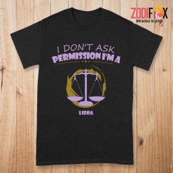 exciting I Don't Ask Permission Libra Premium T-Shirts