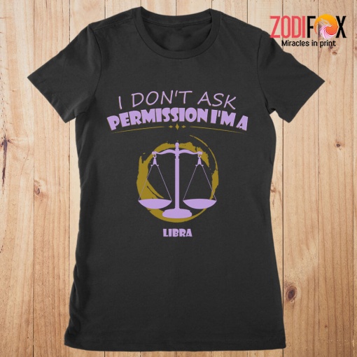 the Best I Don't Ask Permission Libra Premium T-Shirts