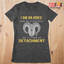 dramatic Show Me Disloyalty Aries Premium T-Shirts