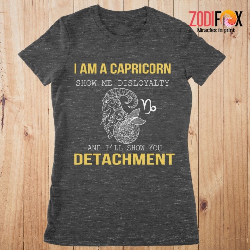dramatic Show Me Disloyalty Capricorn Premium T-Shirts