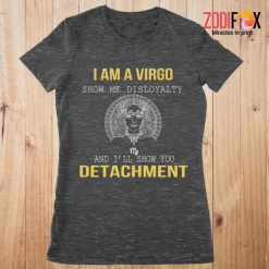 wonderful Show Me Disloyalty Virgo Premium T-Shirts