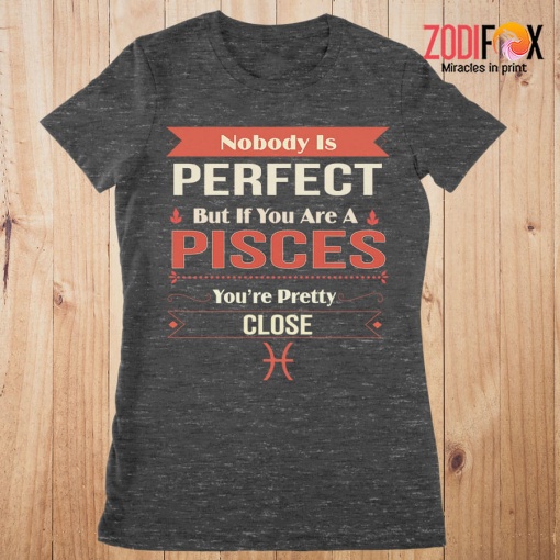dramatic You're Pretty Close Pisces Premium T-Shirts