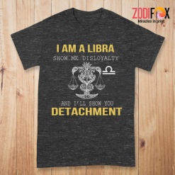 best Show Me Disloyalty Libra Premium T-Shirts