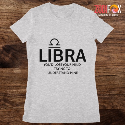 great Libra You'd Lose Your Mind Premium T-Shirts