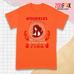 awesome Play With Fire Aquarius Premium T-Shirts