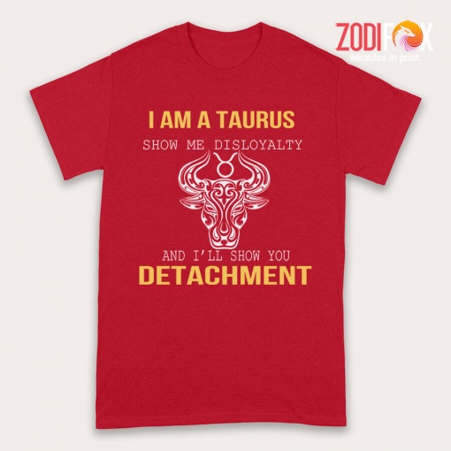 special Show Me Disloyalty Taurus Premium T-Shirts
