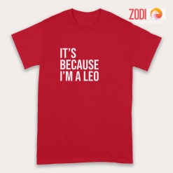 cute It's Because I'm A Leo Premium T-Shirts
