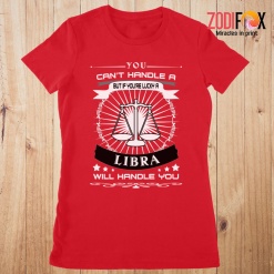 meaningful A Libra Will Handle You Premium T-Shirts