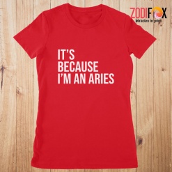 unique It's Because I'm An Aries Premium T-Shirts