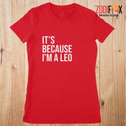 lovely It's Because I'm A Leo Premium T-Shirts