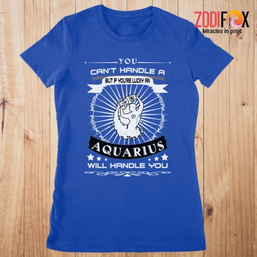 beautiful An Aquarius Will Handle You Premium T-Shirts