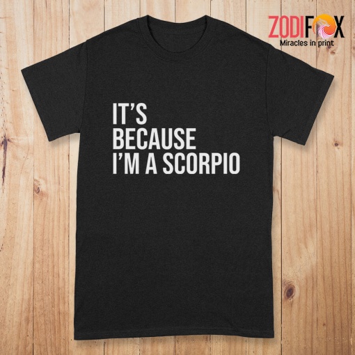nice It's Because I'm A Scorpio Premium T-Shirts