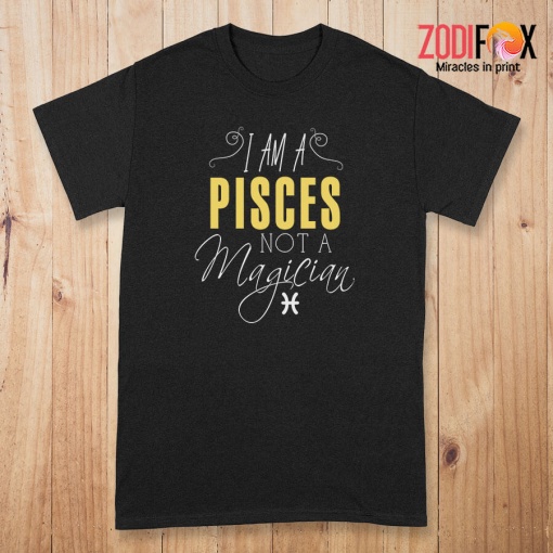 great I Am A Pisces Not A Magician Premium T-Shirts - PISCESPT0292