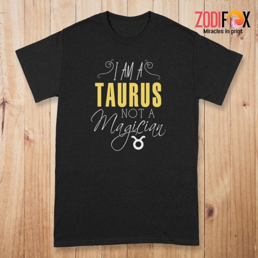 great I Am A Taurus Not A Magician Premium T-Shirts - TAURUSPT0292