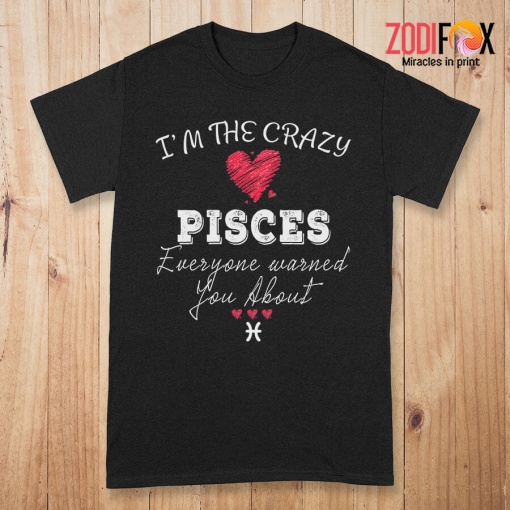 great I'm The Crazy Pisces Premium T-Shirts