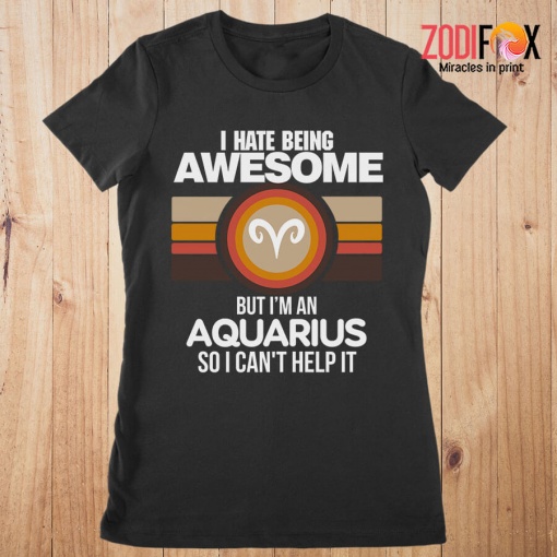great I Hate Being Awesome Aquarius Premium T-Shirts