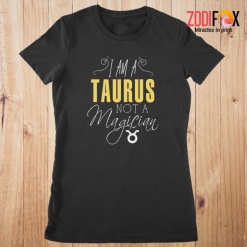 best I Am A Taurus Not A Magician Premium T-Shirts - TAURUSPT0292