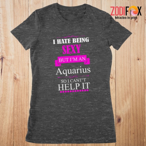nice I Hate Being Sexy Aquarius Premium T-Shirts