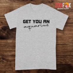 nice Get You An Aquarius Premium T-Shirts