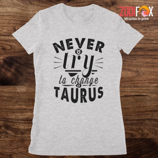 wonderful Never Try To Change A Taurus Premium T-Shirts