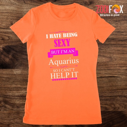 best I Hate Being Sexy Aquarius Premium T-Shirts