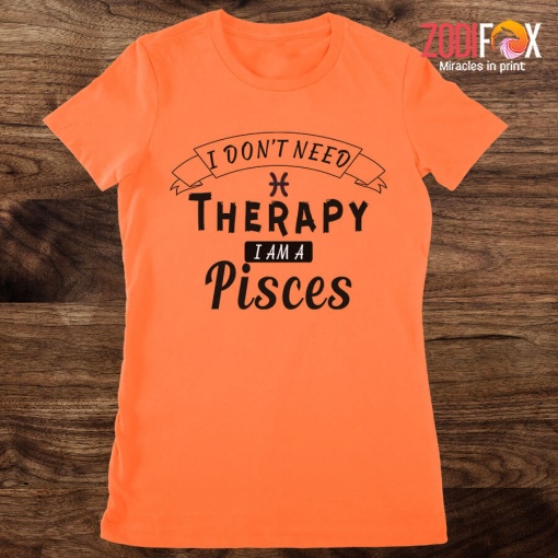 best I Don't Need Therapy Pisces Premium T-Shirts