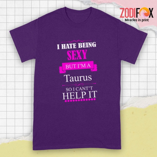 best I Hate Being Sexy Taurus Premium T-Shirts