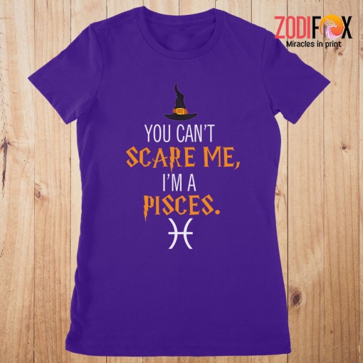 wonderful You Can't Scare Me, I'm A Pisces Premium T-Shirts