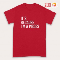 cute It's Because I'm A Pisces Premium T-Shirts