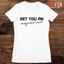 lovely Get You An Aquarius Premium T-Shirts