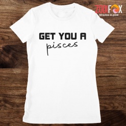 beautiful Get You A Pisces Premium T-Shirts