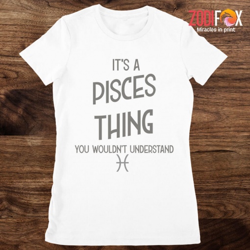 the Best You Wouldn't Understand Pisces Premium T-Shirts